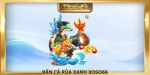 Bắn Cá Rùa Xanh XOSO66 - Đại Dương Bao La Thu Hút Top 1