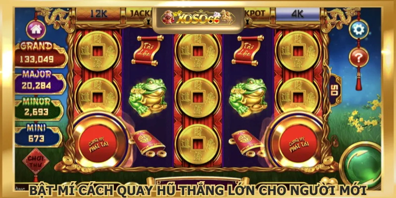 Bật mí cách quay hũ thắng lớn cho người mới