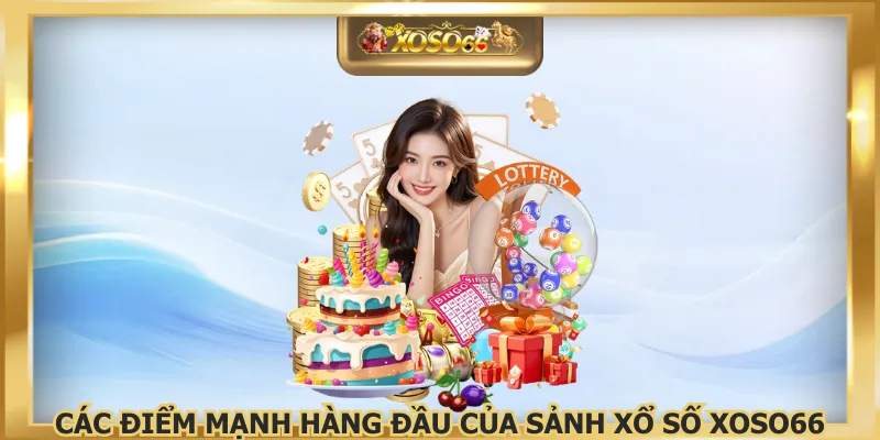 Các điểm mạnh hàng đầu của sảnh xổ số XOSO66