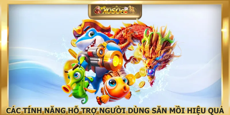 Các tính năng hỗ trợ người dùng săn mồi hiệu quả