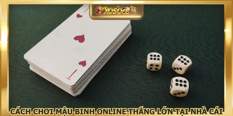 Cách chơi mậu binh online thắng lớn tại nhà cái