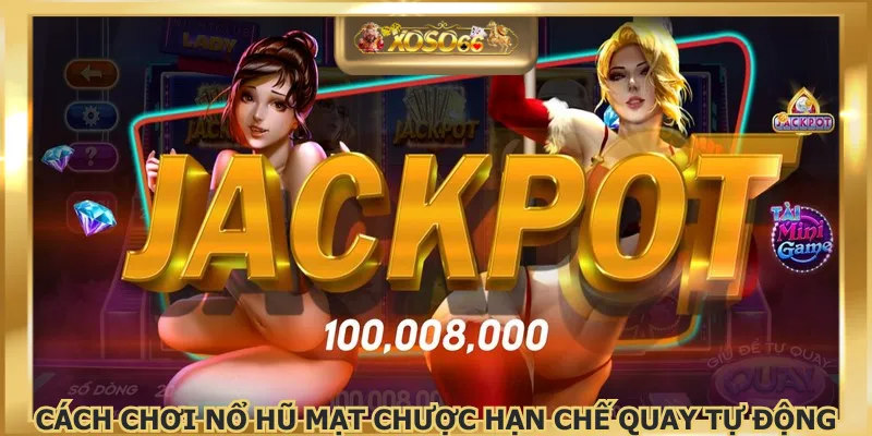 Cách chơi nổ hũ mạt chược hạn chế quay tự động