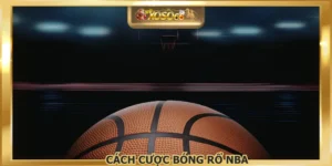 Cách Cược Bóng Rổ NBA - Hướng Dẫn Chi Tiết Cho Người Mới