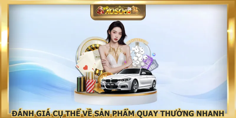 Đánh giá cụ thể về sản phẩm quay thưởng nhanh