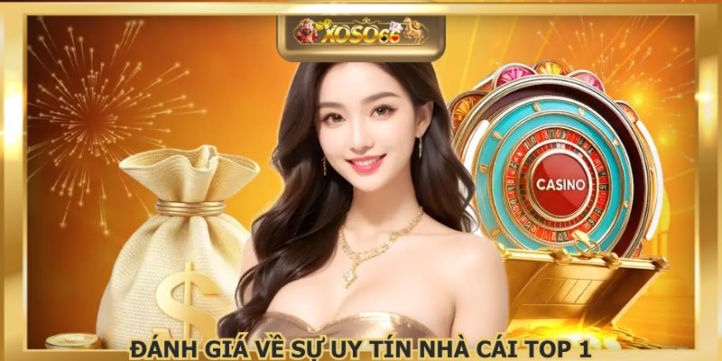 Đánh giá về sự uy tín nhà cái top 1