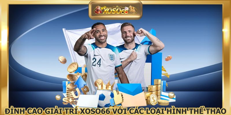 Đỉnh cao giải trí XOSO66 với các loại hình thể thao