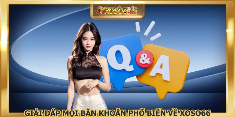 Giải đáp mọi băn khoăn phổ biến về XOSO66