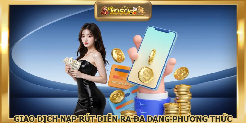 Giao dịch nạp rút diễn ra đa dạng phương thức