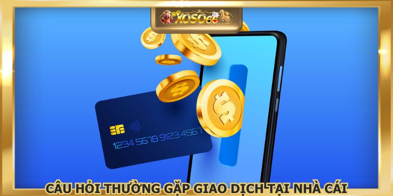Giao dịch nạp rút tiền với đa dạng các phương thức hỗ trợ