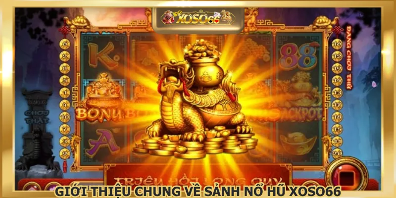 Giới thiệu chung về sảnh nổ hũ XOSO66
