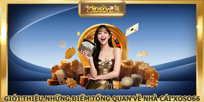 Giới thiệu những điểm tổng quan về nhà cái XOSO66