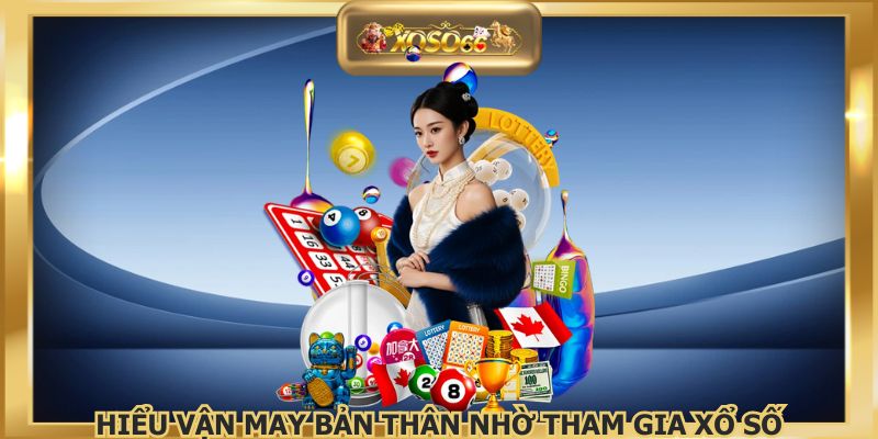 Hiểu vận may bản thân nhờ tham gia xổ số