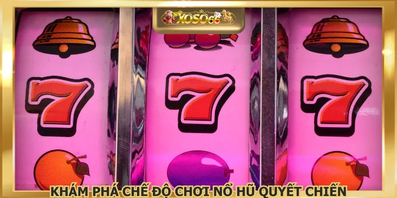 Khám phá chế độ chơi nổ hũ quyết chiến