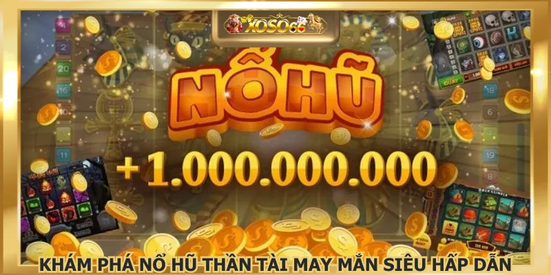 Khám phá nổ hũ thần tài may mắn siêu hấp dẫn