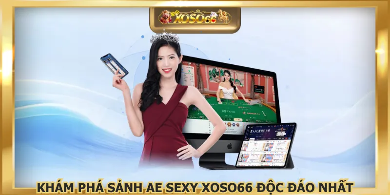 Khám phá sảnh AE SEXY XOSO66 độc đáo nhất