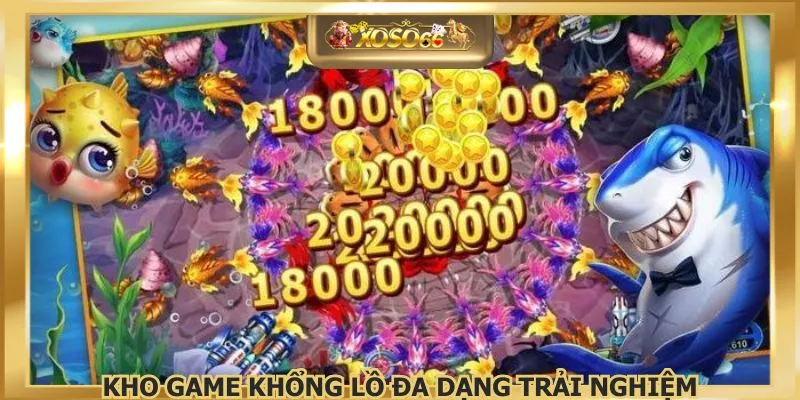 Kho game khổng lồ đa dạng trải nghiệm