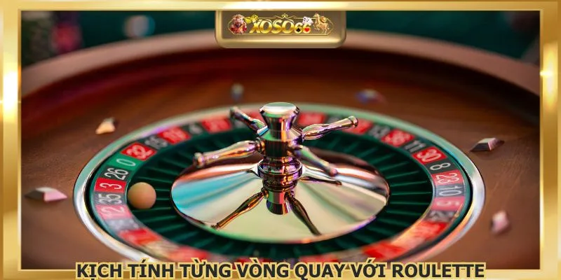 Kịch tính từng vòng quay với Roulette