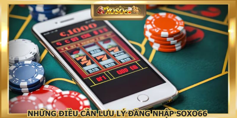 Luôn nắm rõ các lưu ý khi đăng nhập XOSO66 dễ dàng