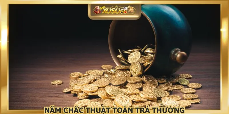 Nắm chắc thuật toán trả thưởng
