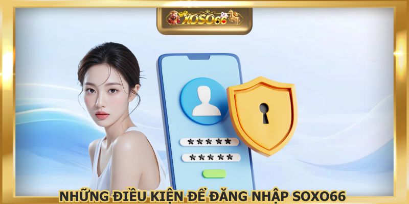 Người mới chuẩn bị đầy đủ thông tin đăng nhập XOSO66