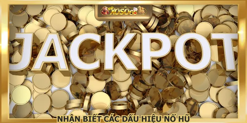 Nhận biết các dấu hiệu nổ hũ