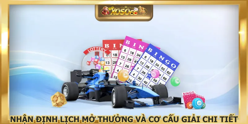 Nhận định lịch mở thưởng và cơ cấu giải chi tiết