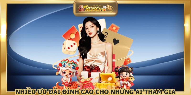 Nhiều ưu đãi đỉnh cao cho những ai tham gia