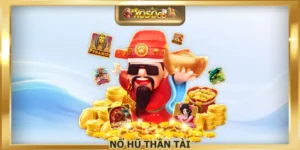 Nổ Hũ Thần Tài Mang Đến Cơ Hội Nhận Lộc Siêu Khủng
