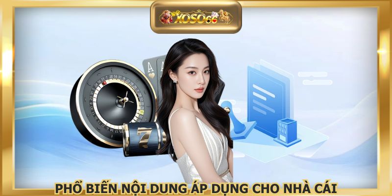 Phổ biến nội dung áp dụng cho nhà cái
