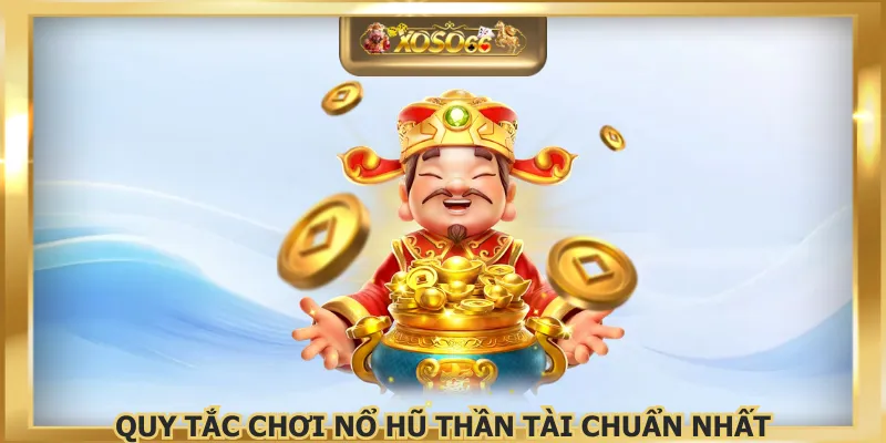 Quy tắc chơi nổ hũ thần tài chuẩn nhất