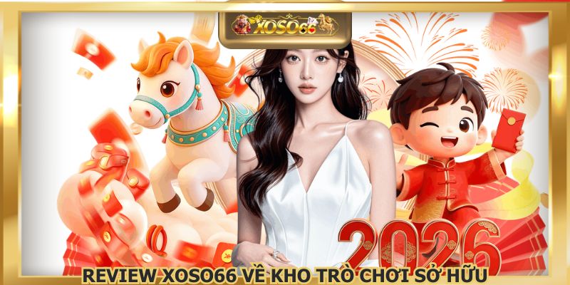 Review XOSO66 về kho trò chơi sở hữu