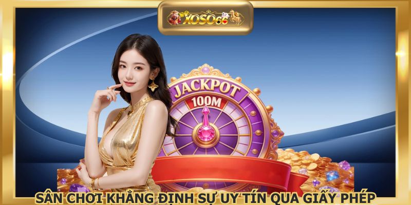 Sân chơi khẳng định sự uy tín qua giấy phép