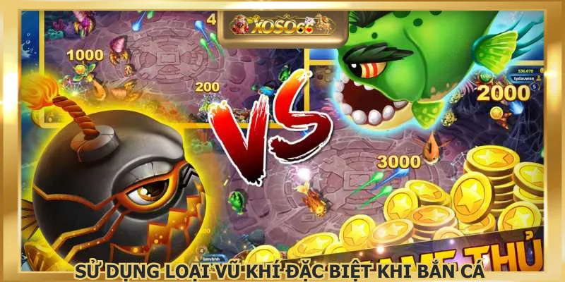 Sử dụng loại vũ khí đặc biệt khi bắn cá