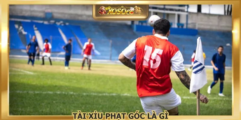 Tài Xỉu Phạt Góc Là Gì Tại XOSO66 – Giải Mã Chiến Thuật Đọc Trận Đỉnh Cao