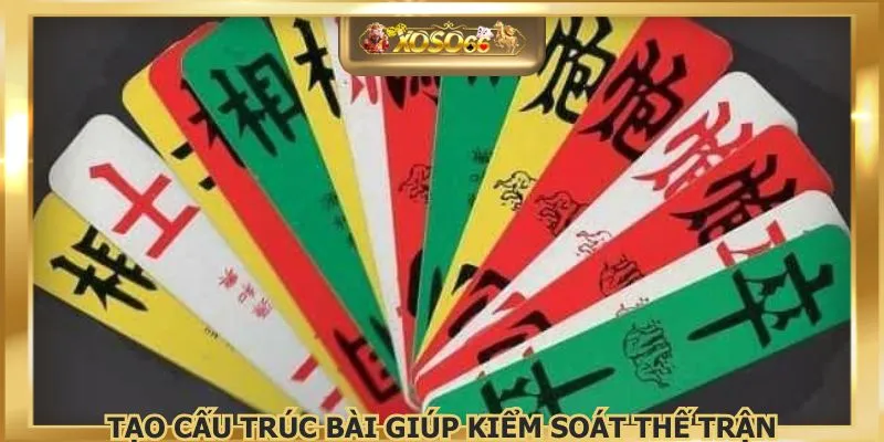 Tạo cấu trúc bài giúp kiểm soát thế trận