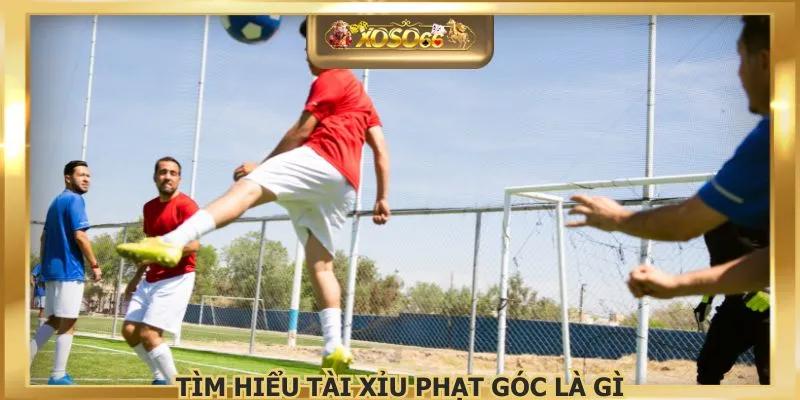 Tìm hiểu tài xỉu phạt góc là gì