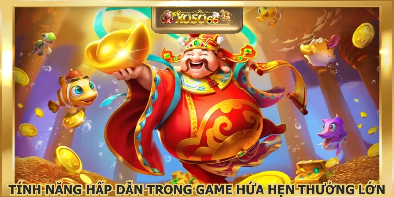 Tính năng hấp dẫn trong game hứa hẹn thưởng lớn