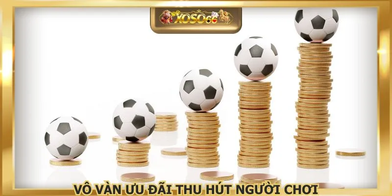 Vô vàn ưu đãi thu hút người chơi