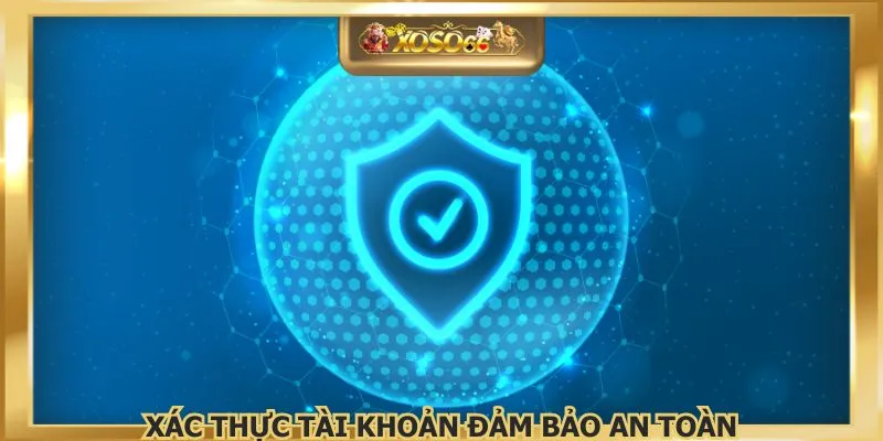Xác thực tài khoản đảm bảo an toàn